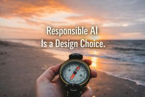 Responsible AI is a Design Choice